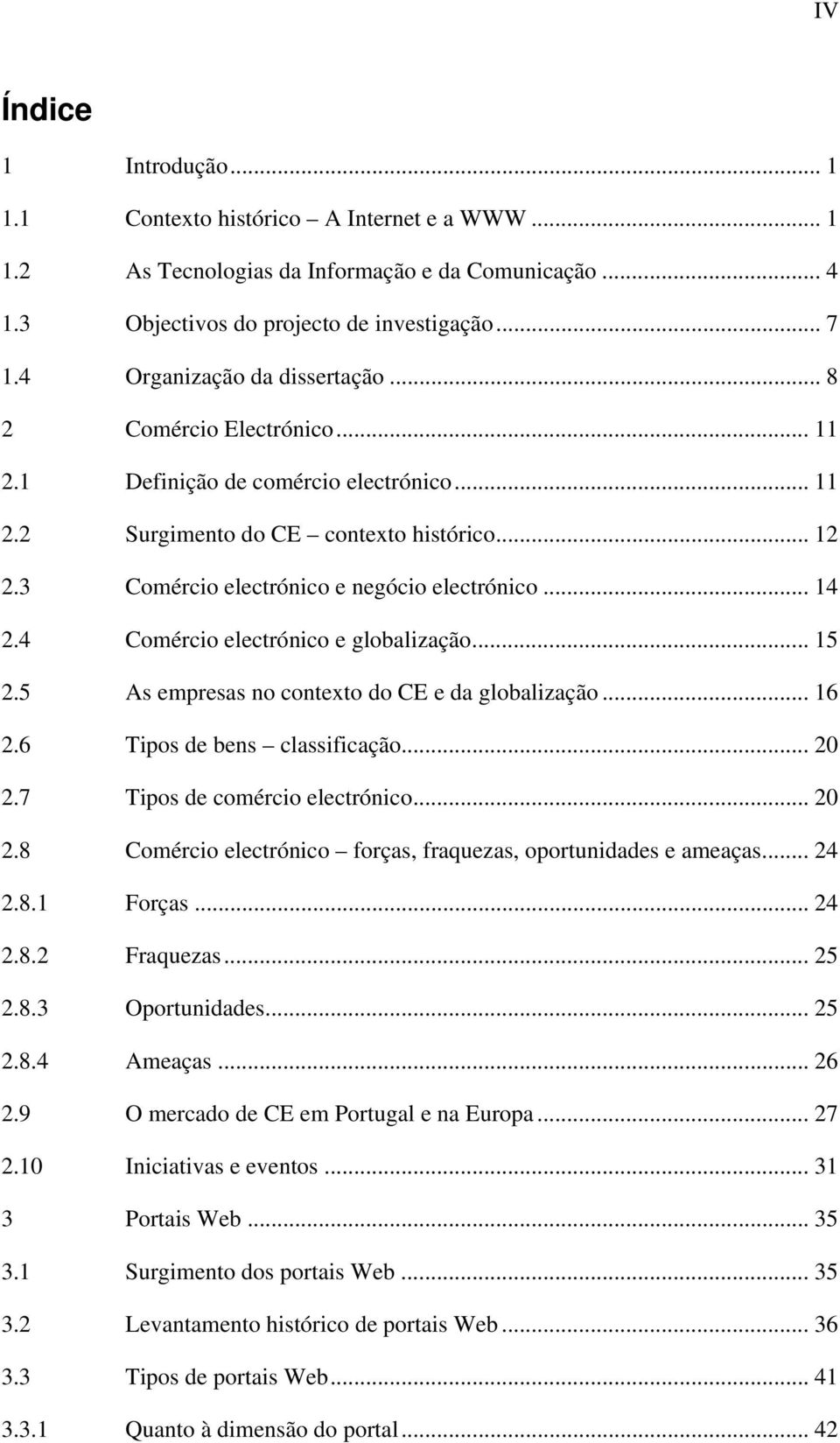 .. 14 2.4 Comércio electrónico e globalização... 15 2.5 As empresas no contexto do CE e da globalização... 16 2.6 Tipos de bens classificação... 20 2.