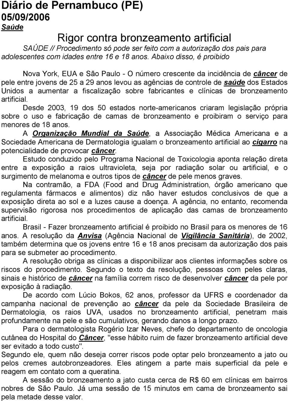 aumentar a fiscalização sobre fabricantes e clínicas de bronzeamento artificial.