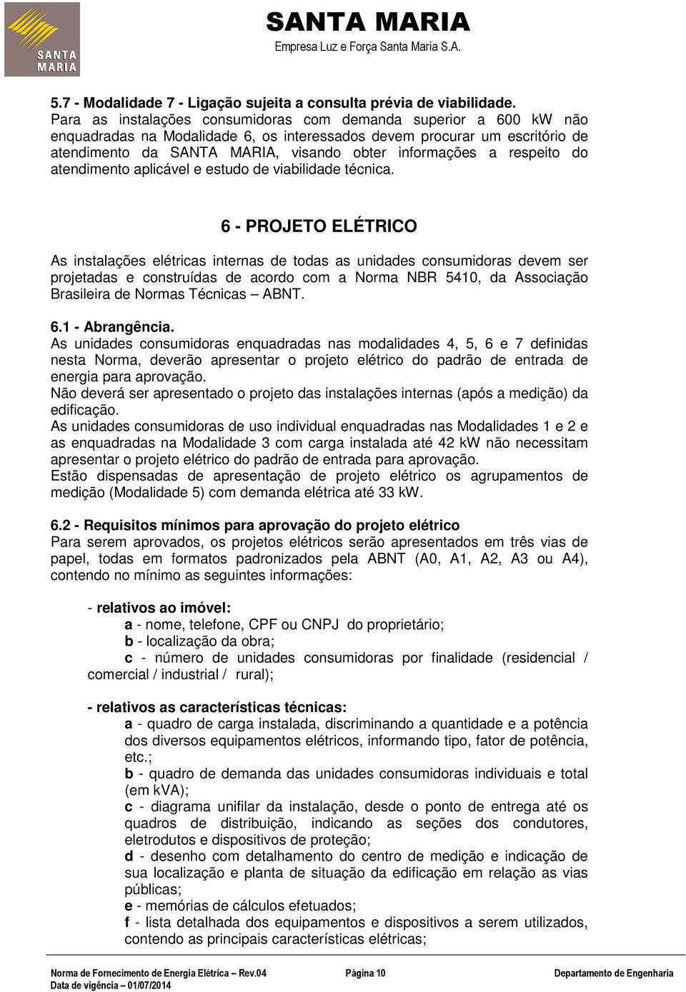 respeito do atendimento aplicável e estudo de viabilidade técnica.