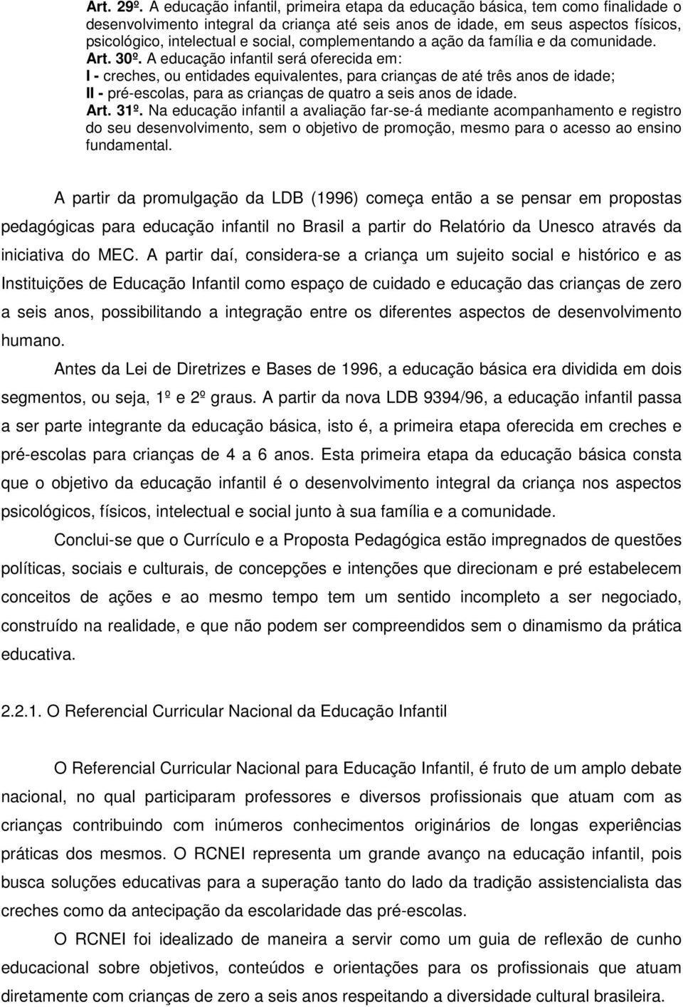 complementando a ação da família e da comunidade. Art. 30º.