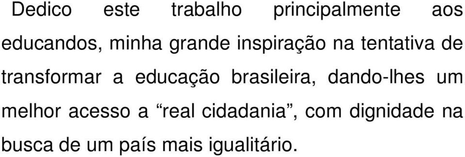 educação brasileira, dando-lhes um melhor acesso a real