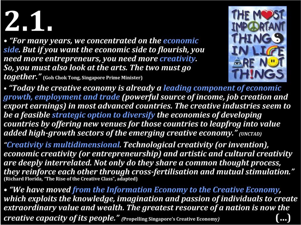 (Goh Chok Tong, Singapore Prime Minister) Today the creative economy is already a leading component of economic growth, employment and trade (powerful source of income, job creation and export