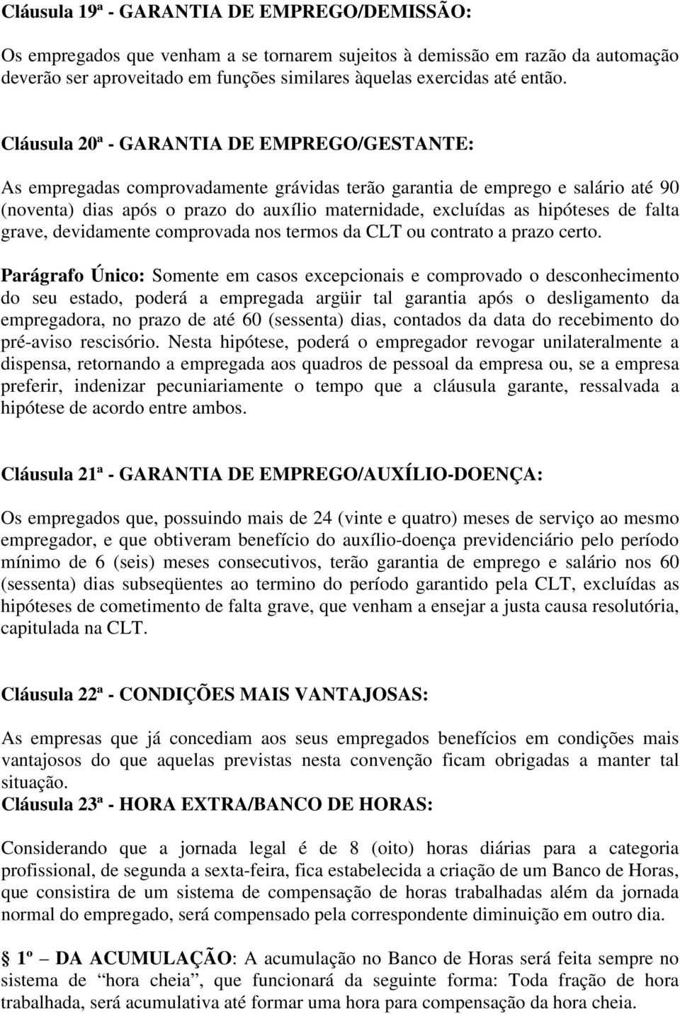 hipóteses de falta grave, devidamente comprovada nos termos da CLT ou contrato a prazo certo.