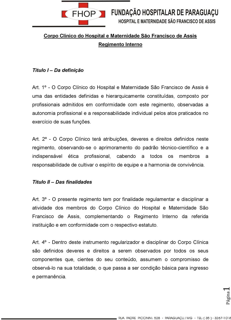 regimento, observadas a autonomia profissional e a responsabilidade individual pelos atos praticados no exercício de suas funções. Art.