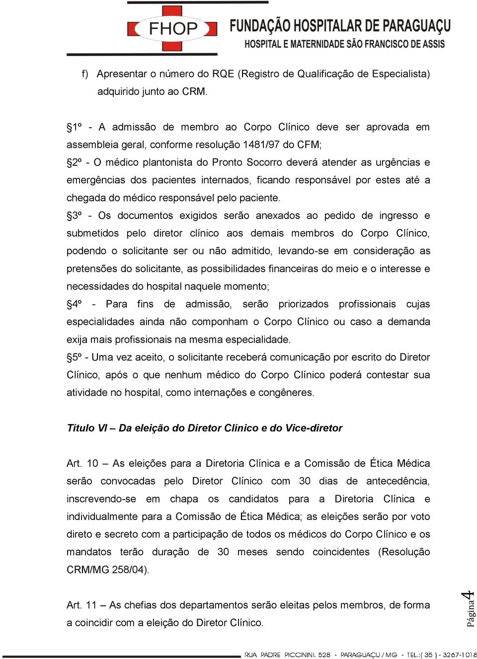 emergências dos pacientes internados, ficando responsável por estes até a chegada do médico responsável pelo paciente.