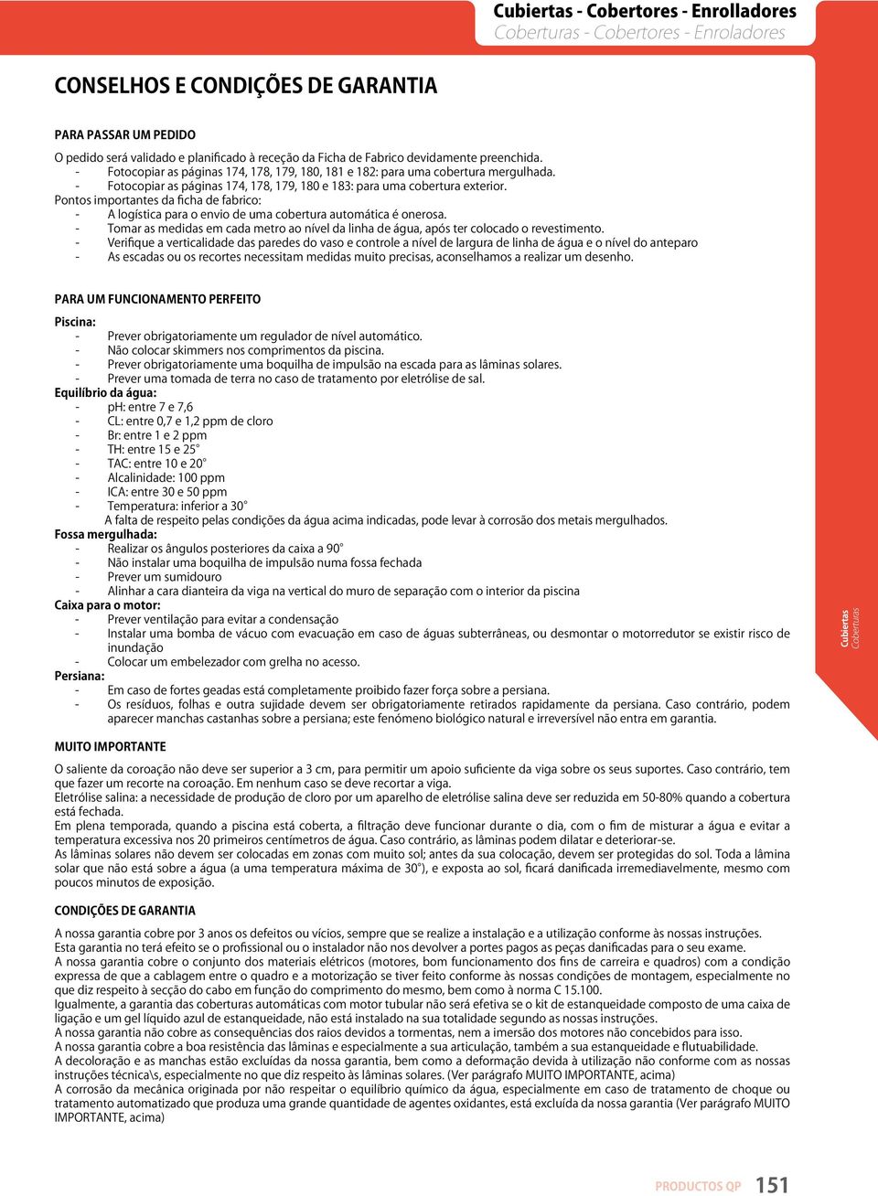 Pontos importantes da ficha de fabrico: - A logística para o envio de uma cobertura automática é onerosa. - Tomar as medidas em cada metro ao nível da linha de água, após ter colocado o revestimento.