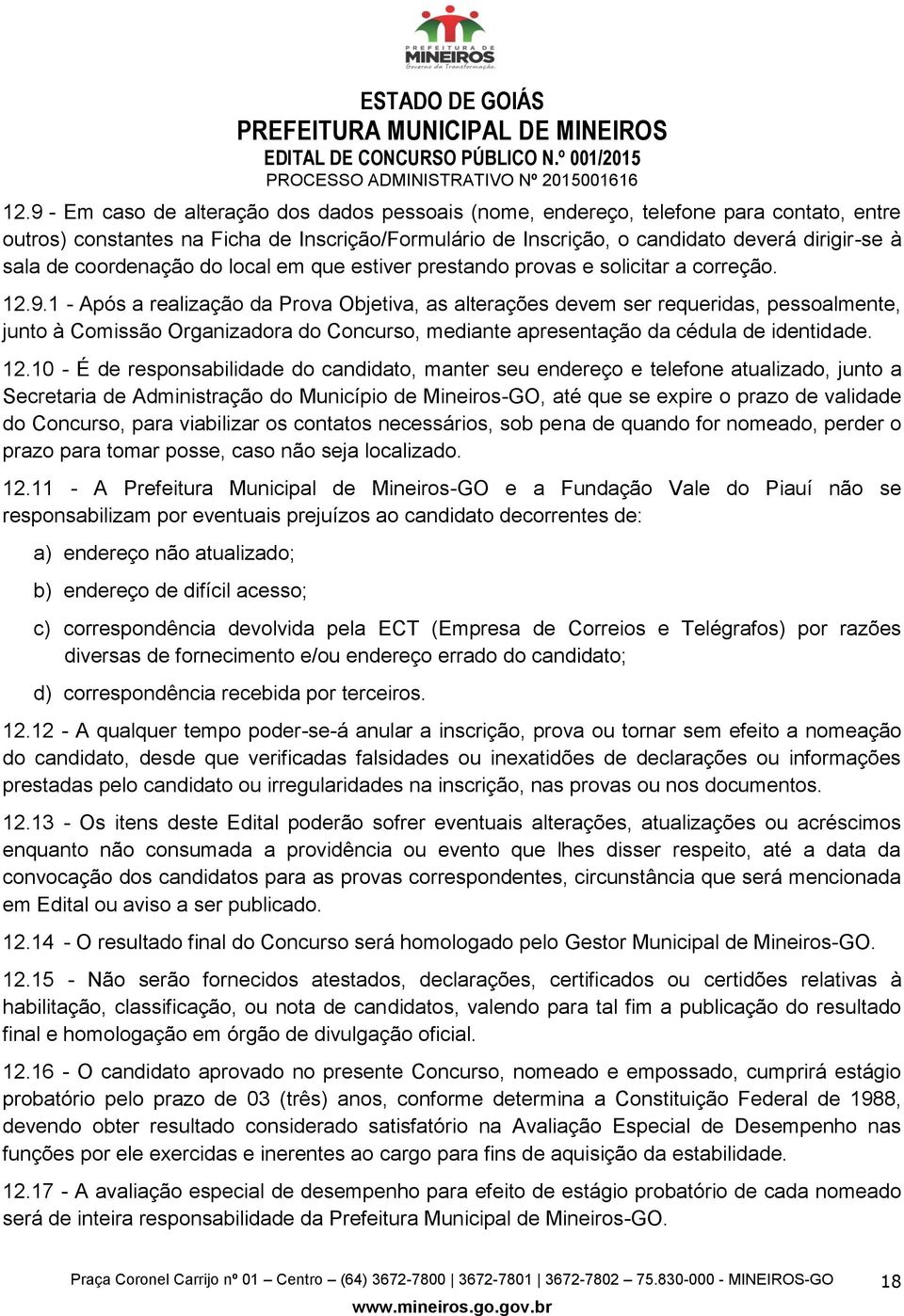 coordenação do local em que estiver prestando provas e solicitar a correção. 12.9.