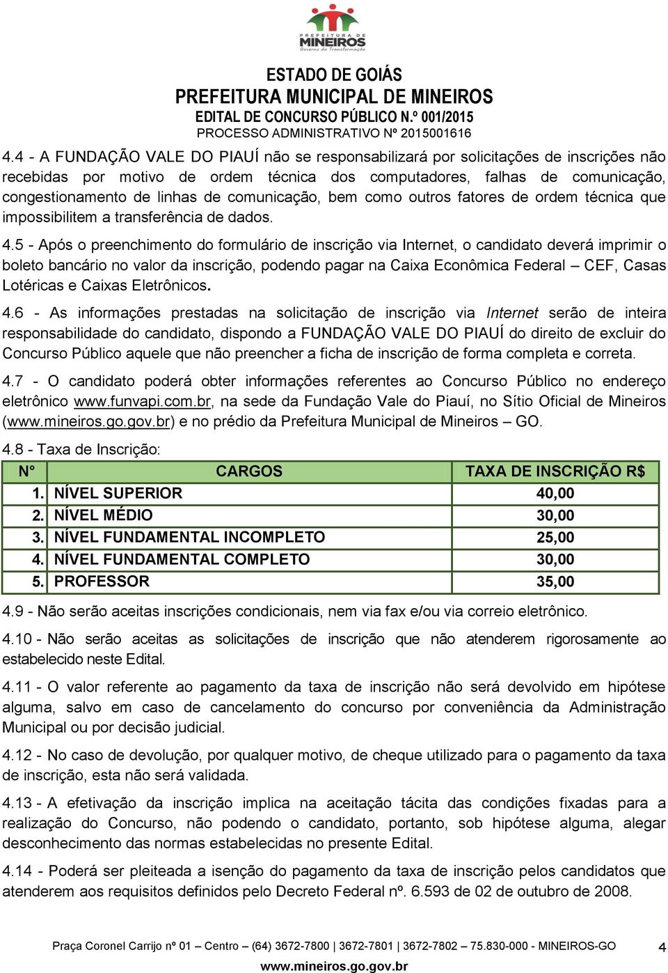 comunicação, bem como outros fatores de ordem técnica que impossibilitem a transferência de dados. 4.