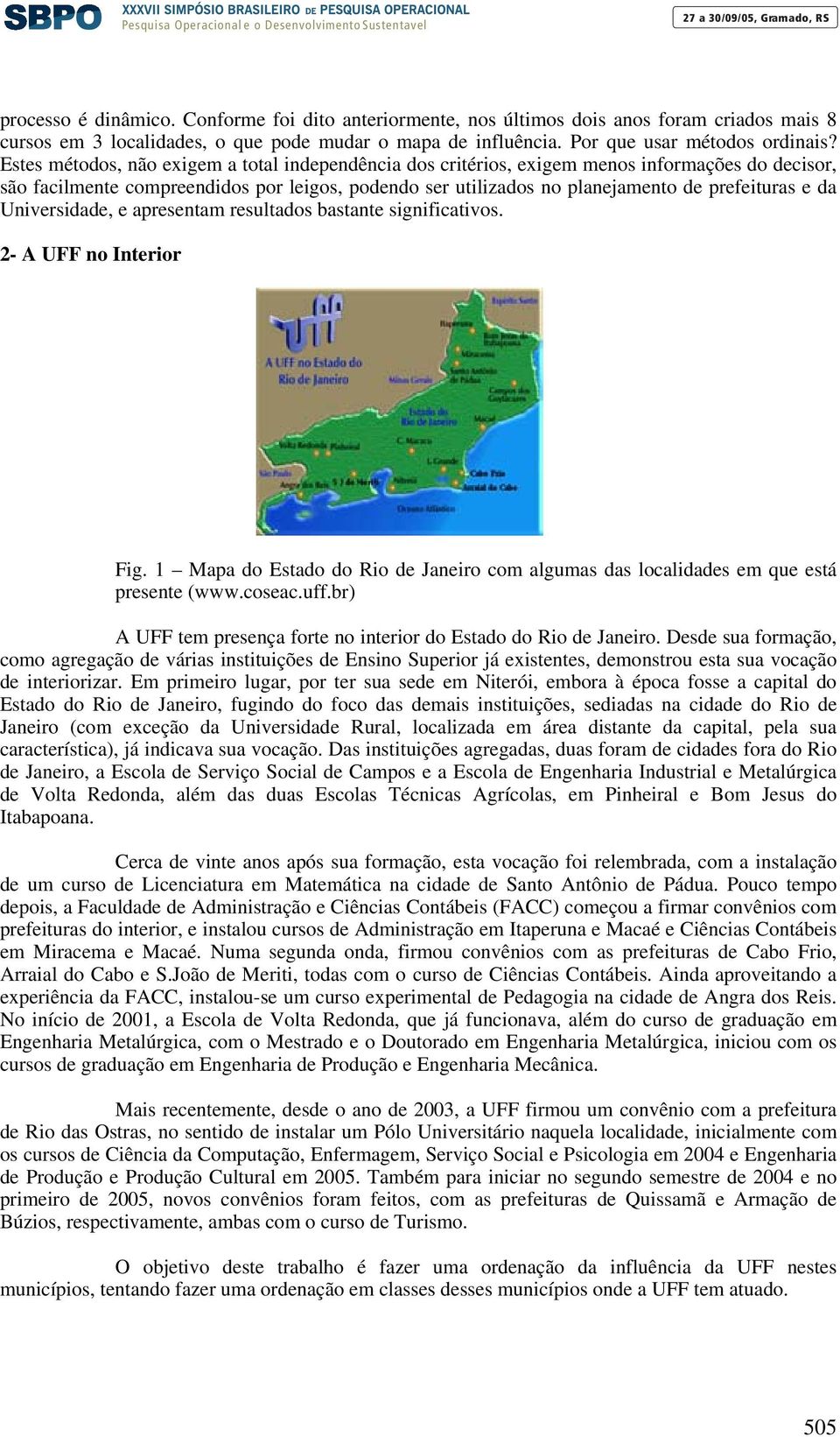 Universidade, e apresentam resultados bastante significativos. 2- A UFF no Interior Fig. 1 Mapa do Estado do Rio de Janeiro com algumas das localidades em que está presente (www.coseac.uff.
