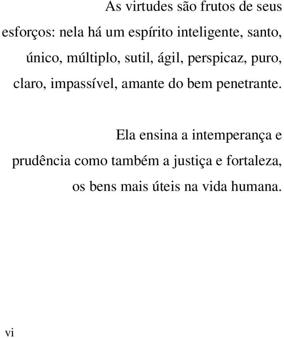 claro, impassível, amante do bem penetrante.