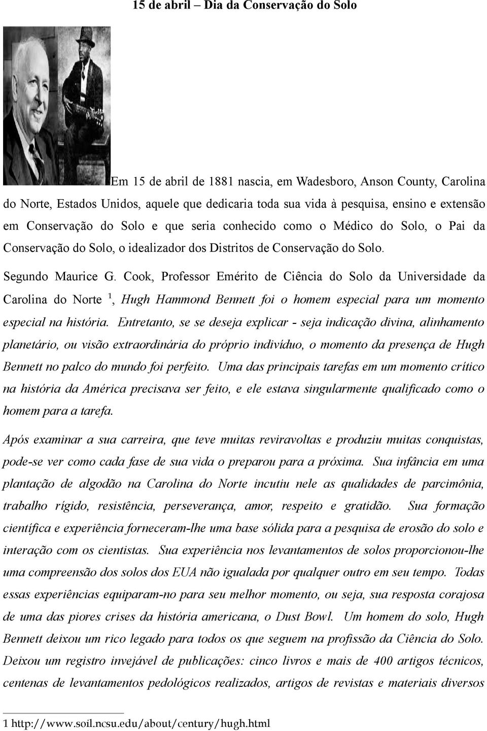 Cook, Professor Emérito de Ciência do Solo da Universidade da Carolina do Norte 1, Hugh Hammond Bennett foi o homem especial para um momento especial na história.