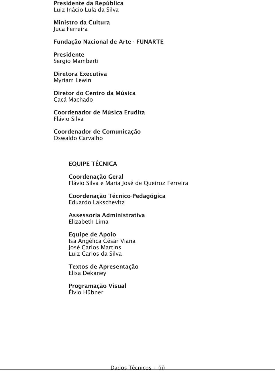 TÉNIA oordeação Geral lávio ilva e Maria José de Queiroz erreira oordeação TécicoPedagógica Eduardo Lakschevitz Assessoria Admiistrativa Elizaeth