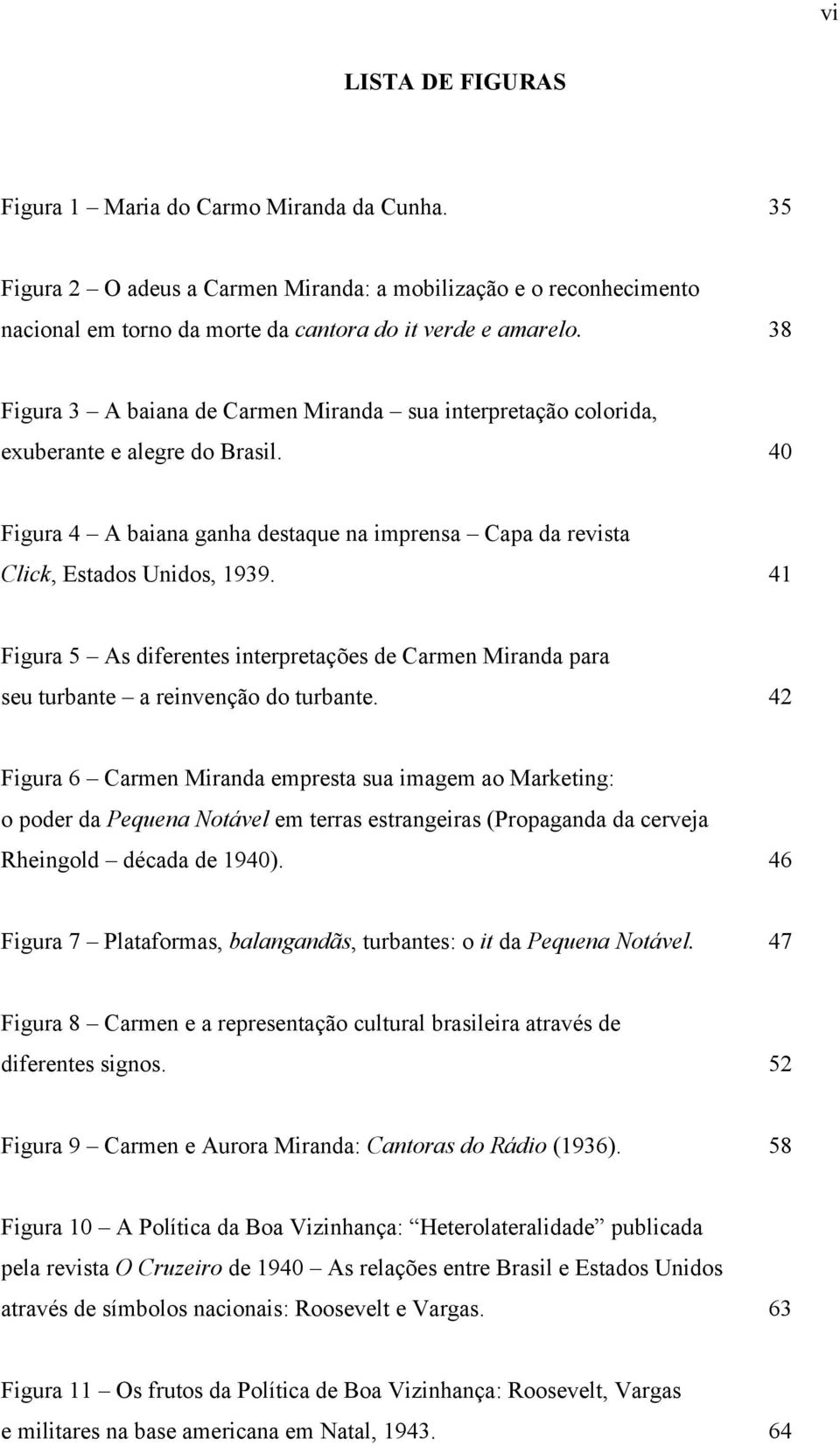 41 Figura 5 As diferentes interpretações de Carmen Miranda para seu turbante a reinvenção do turbante.