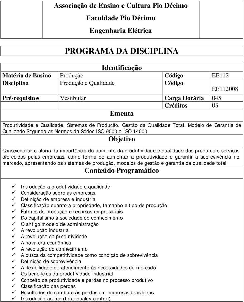 Modelo de Garantia de Qualidade Segundo as Normas da Séries ISO 9000 e ISO 14000.