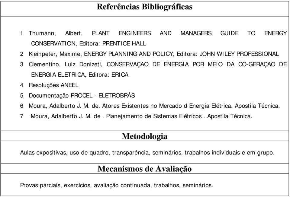 6 Moura, Adalberto J. M. de. Atores Existentes no Mercado d Energia Elétrica. Apostila Técnica.