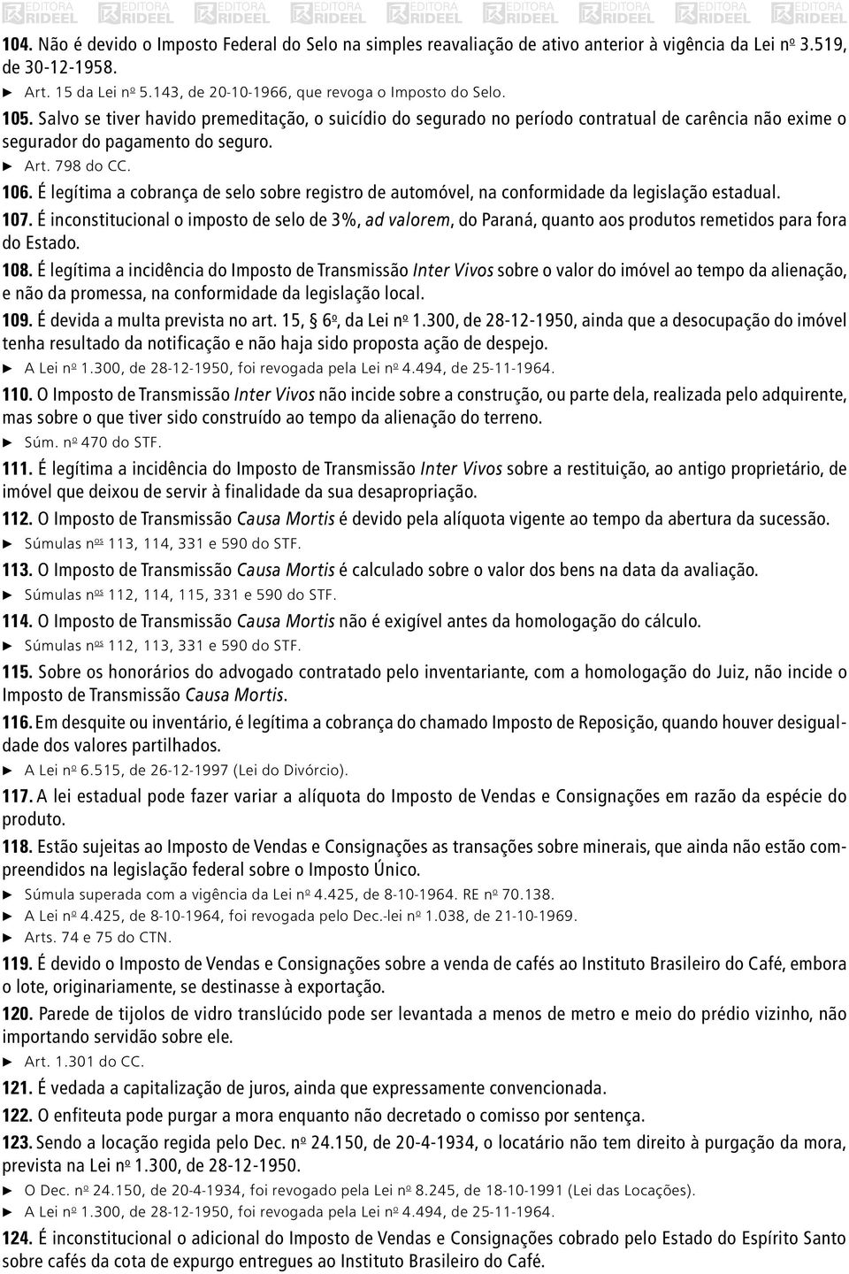 798 do CC. 106. É legítima a cobrança de selo sobre registro de automóvel, na conformidade da legislação estadual. 107.