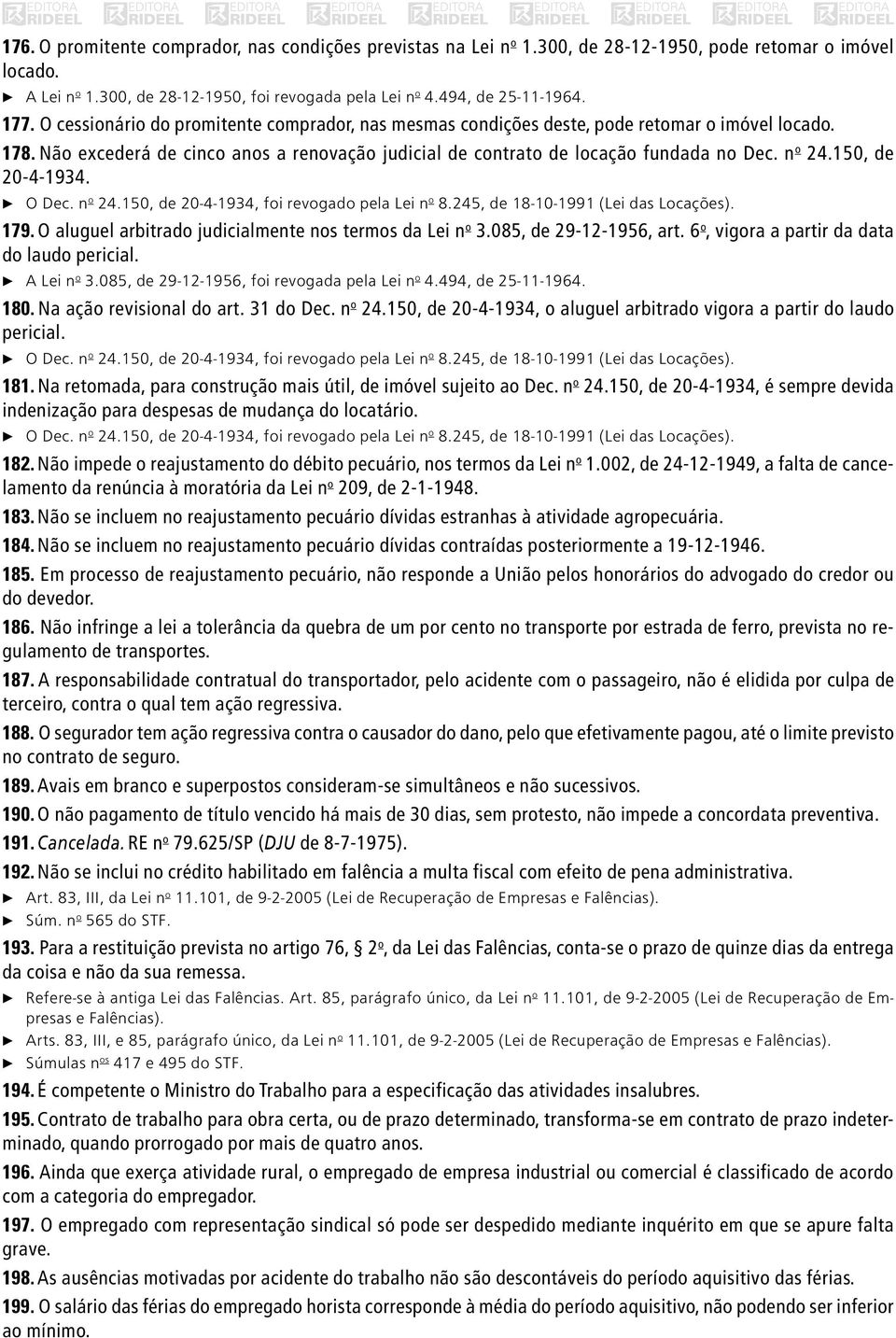 n o 24.150, de 20-4-1934. c O Dec. n o 24.150, de 20-4-1934, foi revogado pela Lei n o 8.245, de 18-10-1991 (Lei das Locações). 179. O aluguel arbitrado judicialmente nos termos da Lei n o 3.