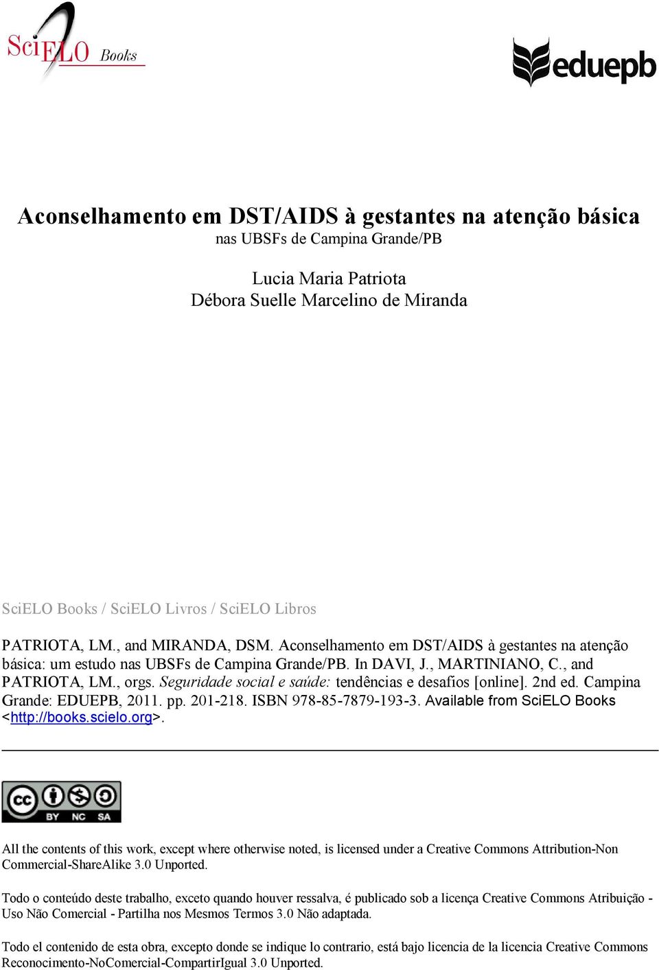 Seguridade social e saúde: tendências e desafios [online]. 2nd ed. Campina Grande: EDUEPB, 2011. pp. 201-218. ISBN 978-85-7879-193-3. Available from SciELO Books <http://books.scielo.org>.