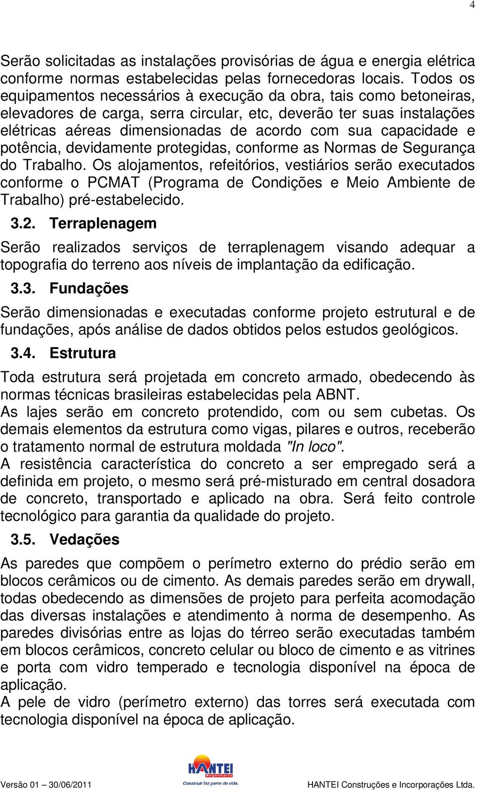 capacidade e potência, devidamente protegidas, conforme as Normas de Segurança do Trabalho.