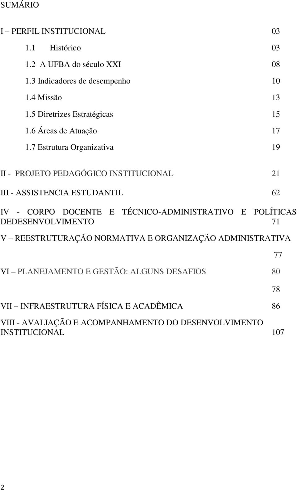 7 Estrutura Organizativa 19 II - PROJETO PEDAGÓGICO INSTITUCIONAL 21 III - ASSISTENCIA ESTUDANTIL 62 IV - CORPO DOCENTE E TÉCNICO-ADMINISTRATIVO