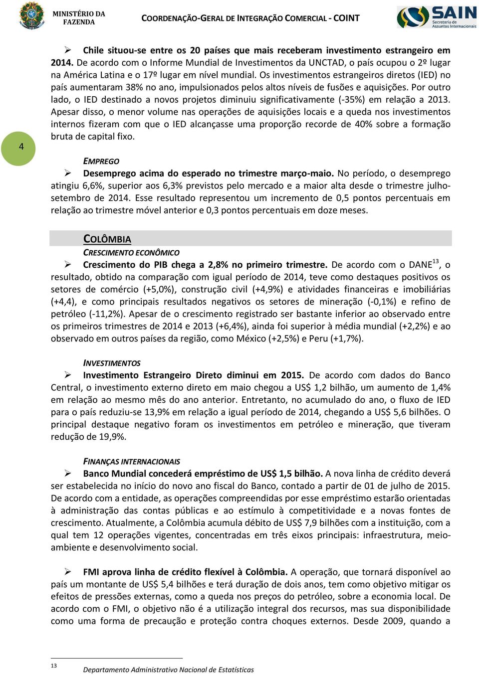 Os investimentos estrangeiros diretos (IED) no país aumentaram 38% no ano, impulsionados pelos altos níveis de fusões e aquisições.