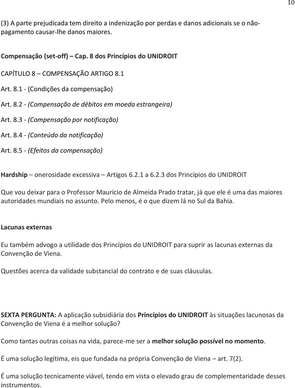 8.4 - (Conteúdo da notificação) Art. 8.5 - (Efeitos da compensação) Hardship onerosidade excessiva Artigos 6.2.