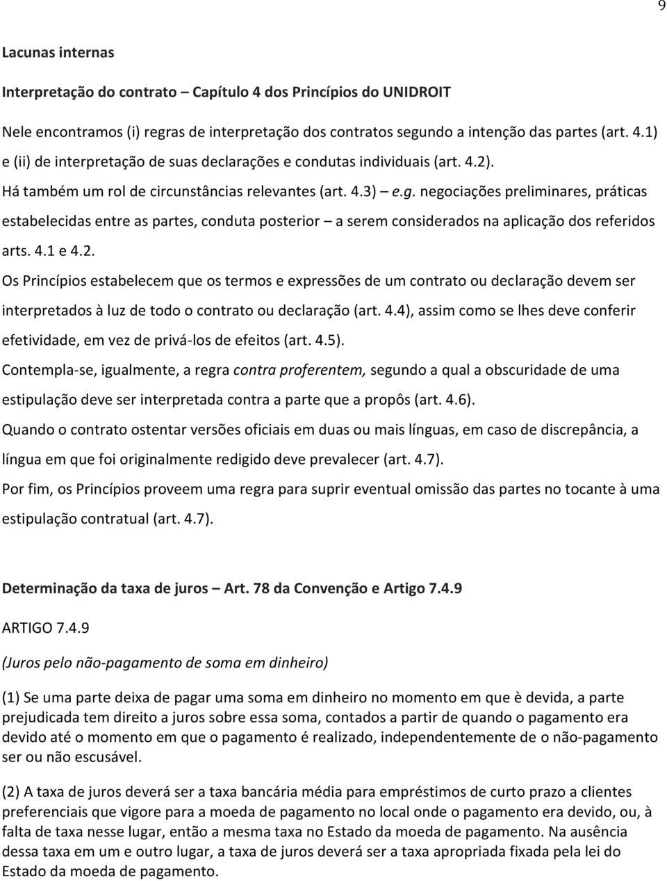 negociações preliminares, práticas estabelecidas entre as partes, conduta posterior a serem considerados na aplicação dos referidos arts. 4.1 e 4.2.