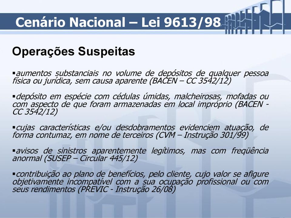 desdobramentos evidenciem atuação, de forma contumaz, em nome de terceiros (CVM Instrução 301/99) avisos de sinistros aparentemente legítimos, mas com freqüência anormal (SUSEP