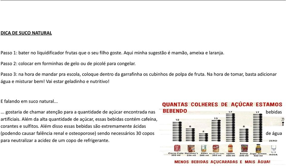 Na hora de tomar, basta adicionar água e misturar bem! Vai estar geladinho e nutritivo! E falando em suco natural.