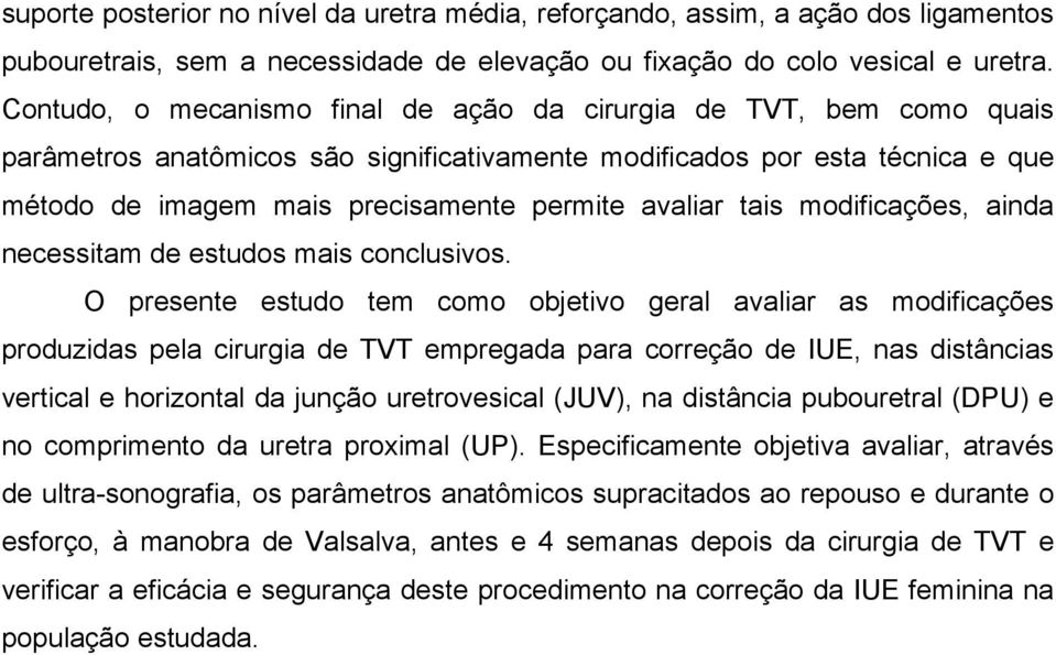 avaliar tais modificações, ainda necessitam de estudos mais conclusivos.