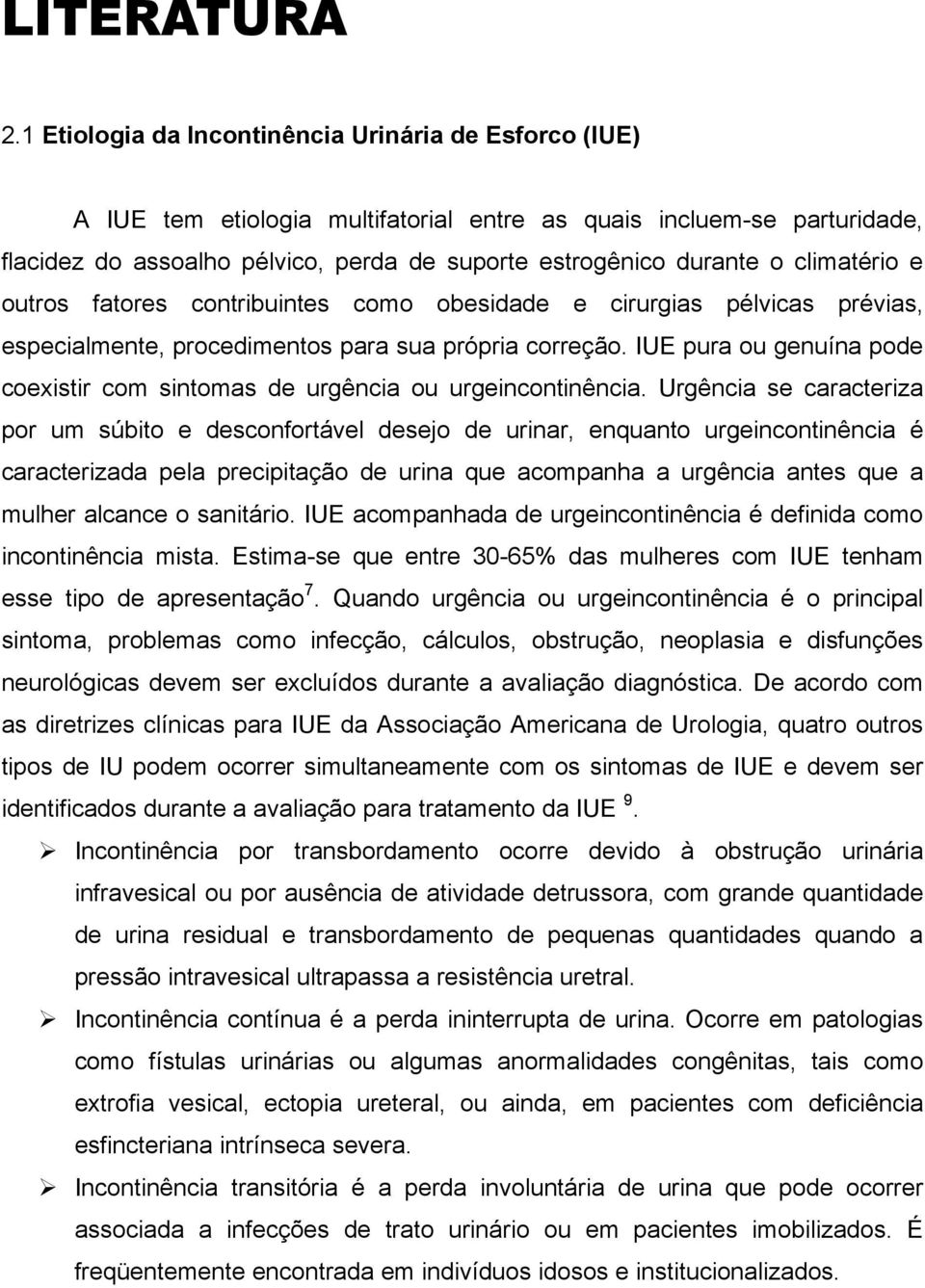 climatério e outros fatores contribuintes como obesidade e cirurgias pélvicas prévias, especialmente, procedimentos para sua própria correção.