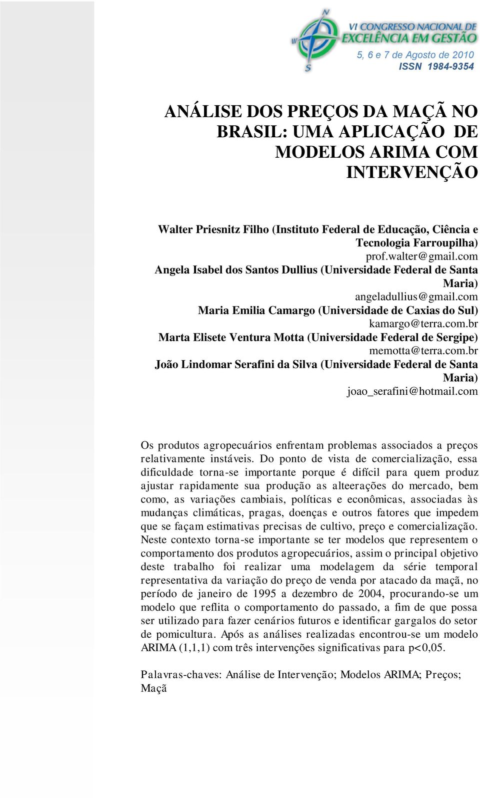 com Maria Emilia Camargo (Universidade de Caxias do Sul) kamargo@terra.com.br Marta Elisete Ventura Motta (Universidade Federal de Sergipe) memotta@terra.com.br João Lindomar Serafini da Silva (Universidade Federal de Santa Maria) joao_serafini@hotmail.