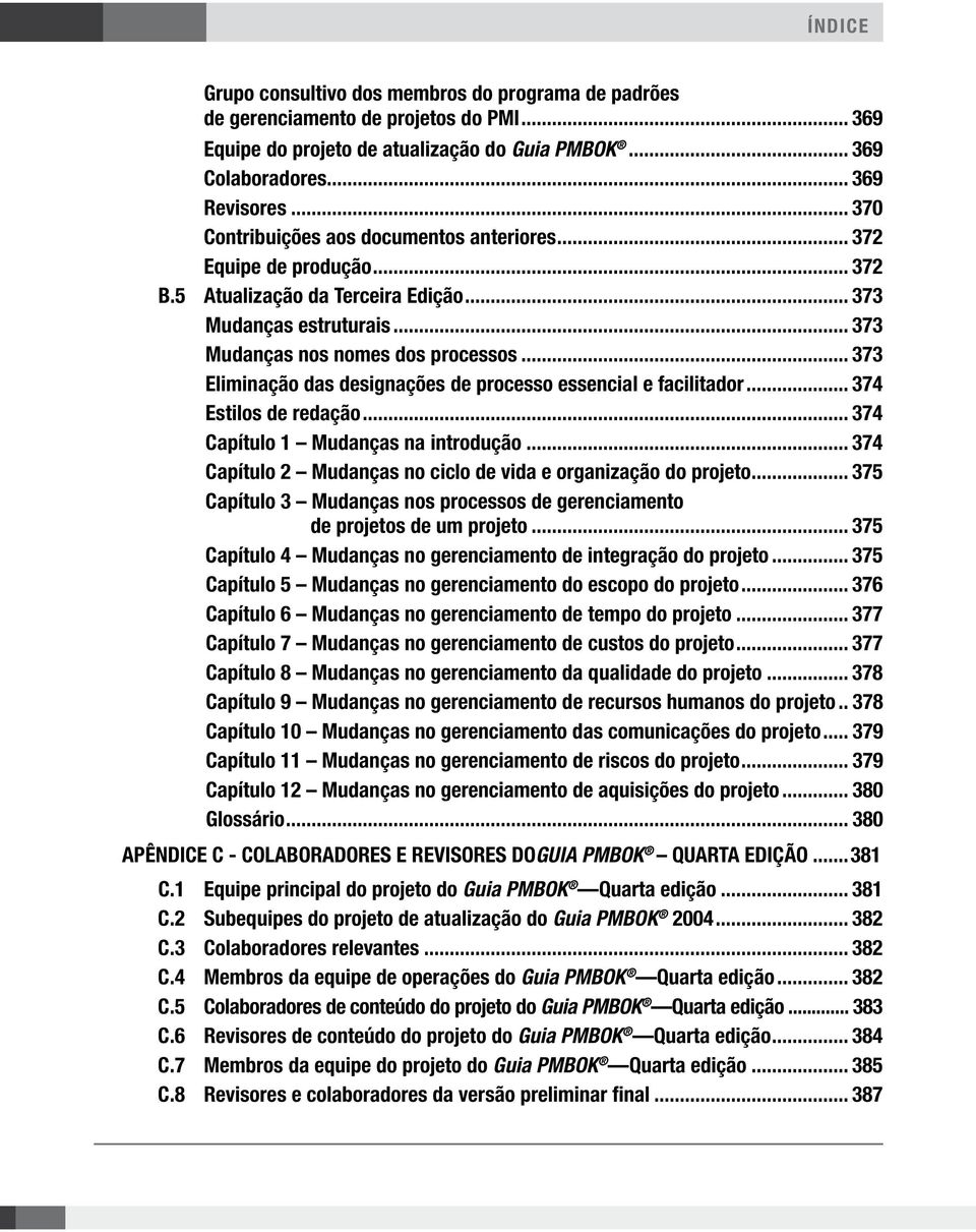 .. 373 Eliminação das designações de processo essencial e facilitador... 374 Estilos de redação... 374 Capítulo 1 Mudanças na introdução... 374 Capítulo 2 Mudanças no ciclo de vida e organização.