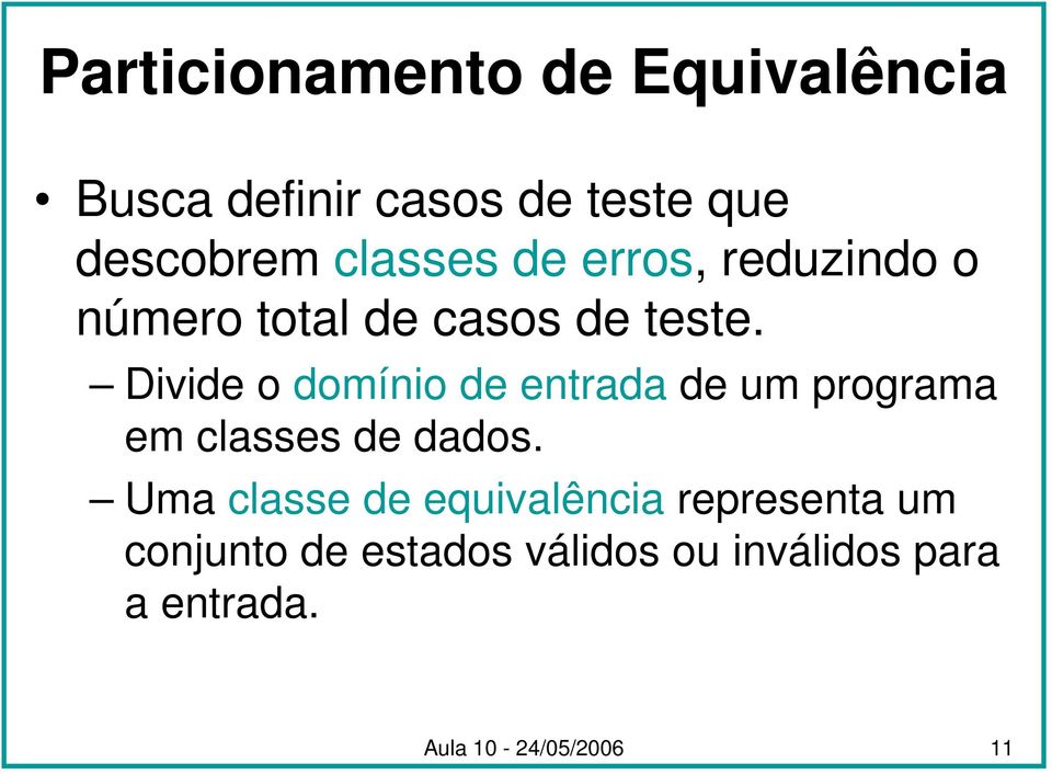 Divide o domínio de entrada de um programa em classes de dados.