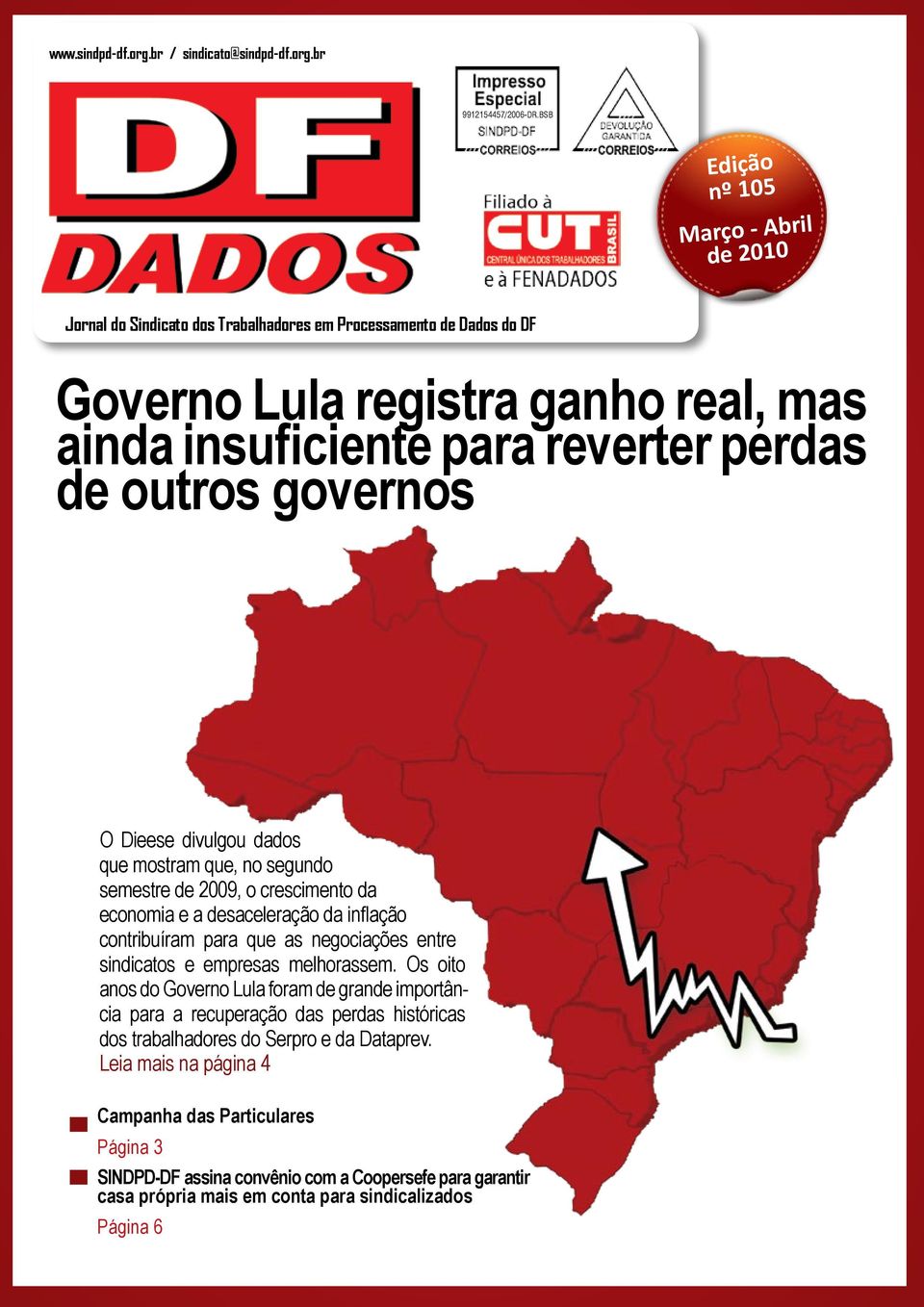 governos O Dieese divulgou dados que mostram que, no segundo semestre de 2009, o crescimento da economia e a desaceleração da inflação contribuíram para que as negociações entre sindicatos e