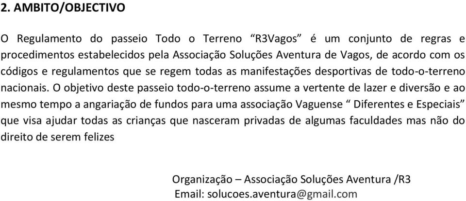 O objetivo deste passeio todo-o-terreno assume a vertente de lazer e diversão e ao mesmo tempo a angariação de fundos para uma associação Vaguense Diferentes e