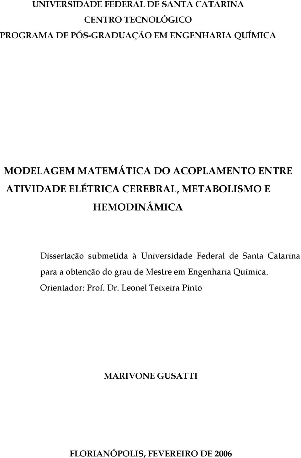 HEMODINÂMICA Dissertação submetida à Universidade Federal de Santa Catarina para a obtenção do grau de