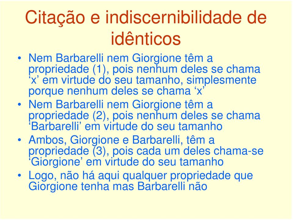 se chama Barbarelli em virtude do seu tamanho Ambos, Giorgione e Barbarelli, têm a propriedade (3), pois cada um