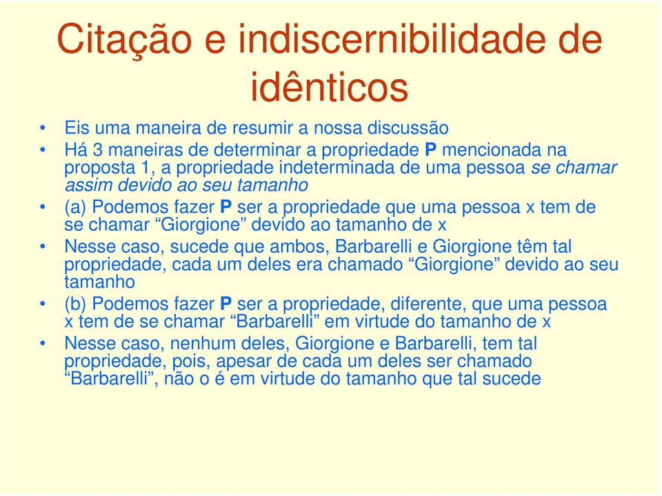 propriedade, cada um deles era chamado Giorgione devido ao seu tamanho (b) Podemos fazer P ser a propriedade, diferente, que uma pessoa x tem de se chamar Barbarelli em virtude do