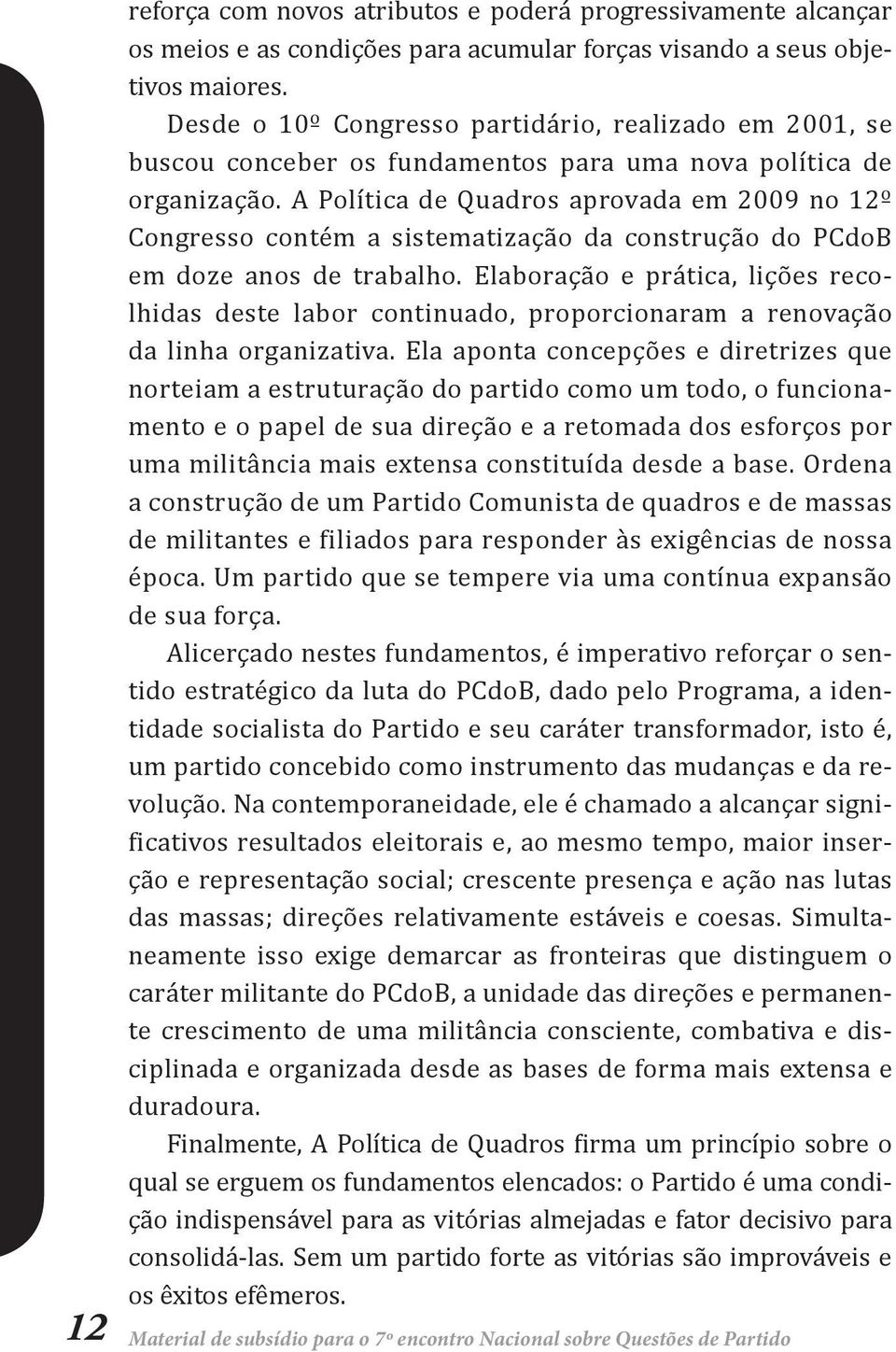 A Política de Quadros aprovada em 2009 no 12º Congresso contém a sistematização da construção do PCdoB em doze anos de trabalho.