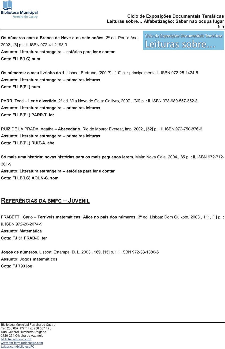 ISBN 972-25-1424-5 Cota: FI LE(PL) num PARR, Todd Ler é divertido. 2ª ed. Vila Nova de Gaia: Gailivro, 2007., [36] p. : il. ISBN 978-989-557-352-3 Cota: FI LE(PL) PARR-T.