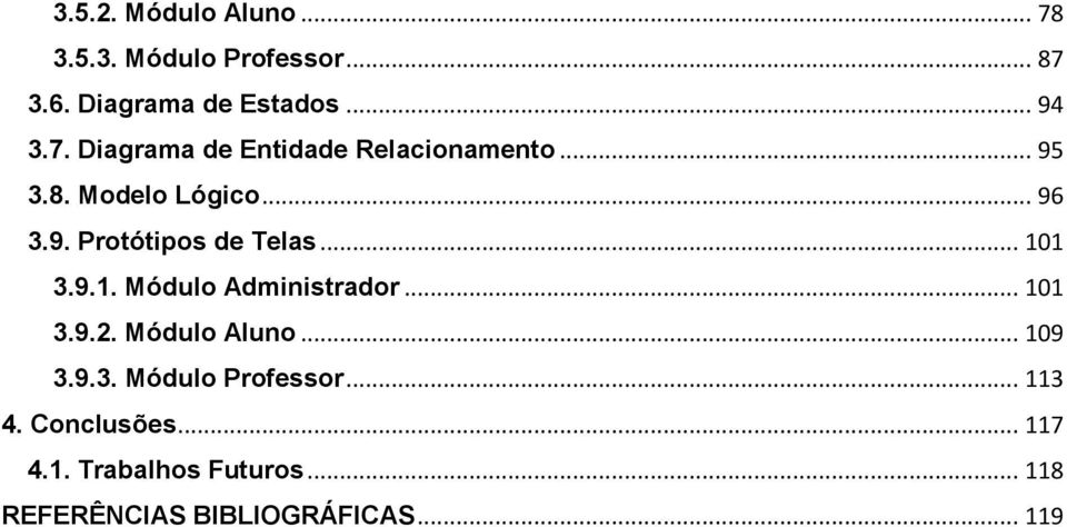 .. 101 3.9.2. Módulo Aluno... 109 3.9.3. Módulo Professor... 113 4. Conclusões... 117 4.1. Trabalhos Futuros.