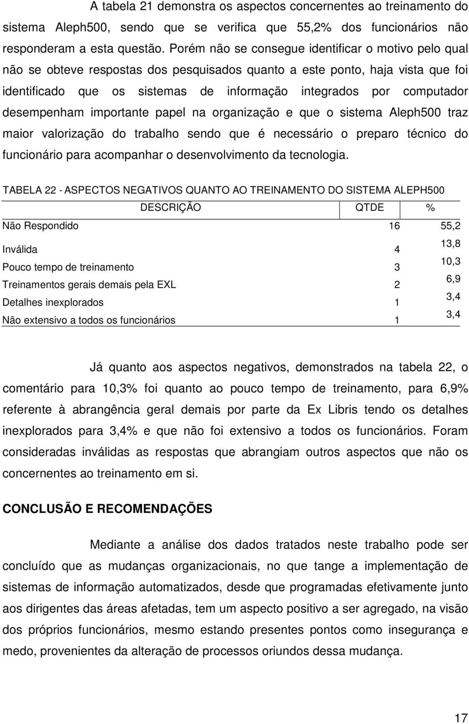 computador desempenham importante papel na organização e que o sistema Aleph500 traz maior valorização do trabalho sendo que é necessário o preparo técnico do funcionário para acompanhar o