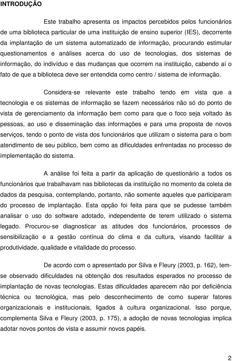 aí o fato de que a biblioteca deve ser entendida como centro / sistema de informação.