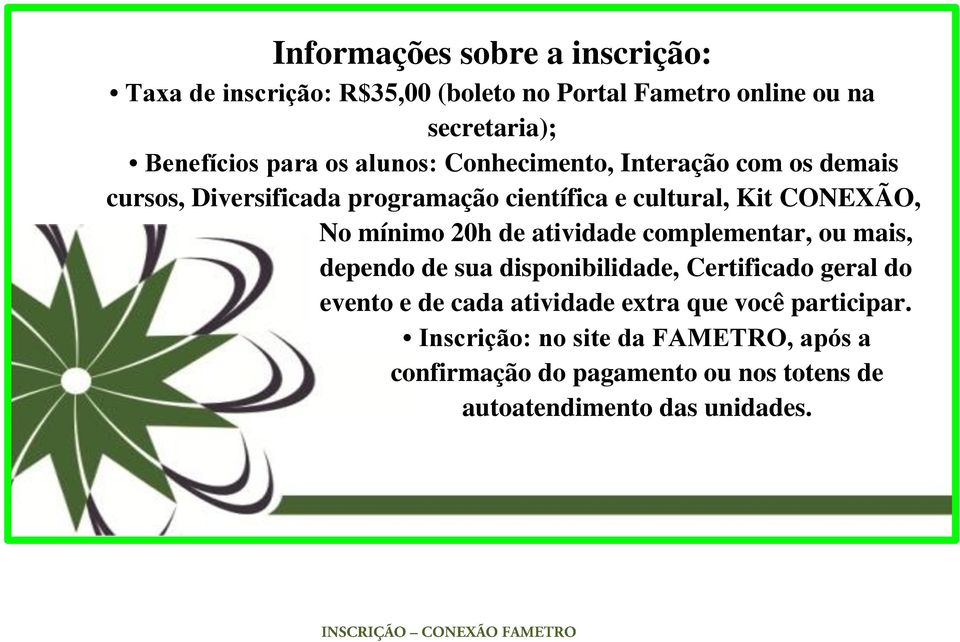 mínimo 20h de atividade complementar, ou mais, dependo de sua disponibilidade, Certificado geral do evento e de cada atividade