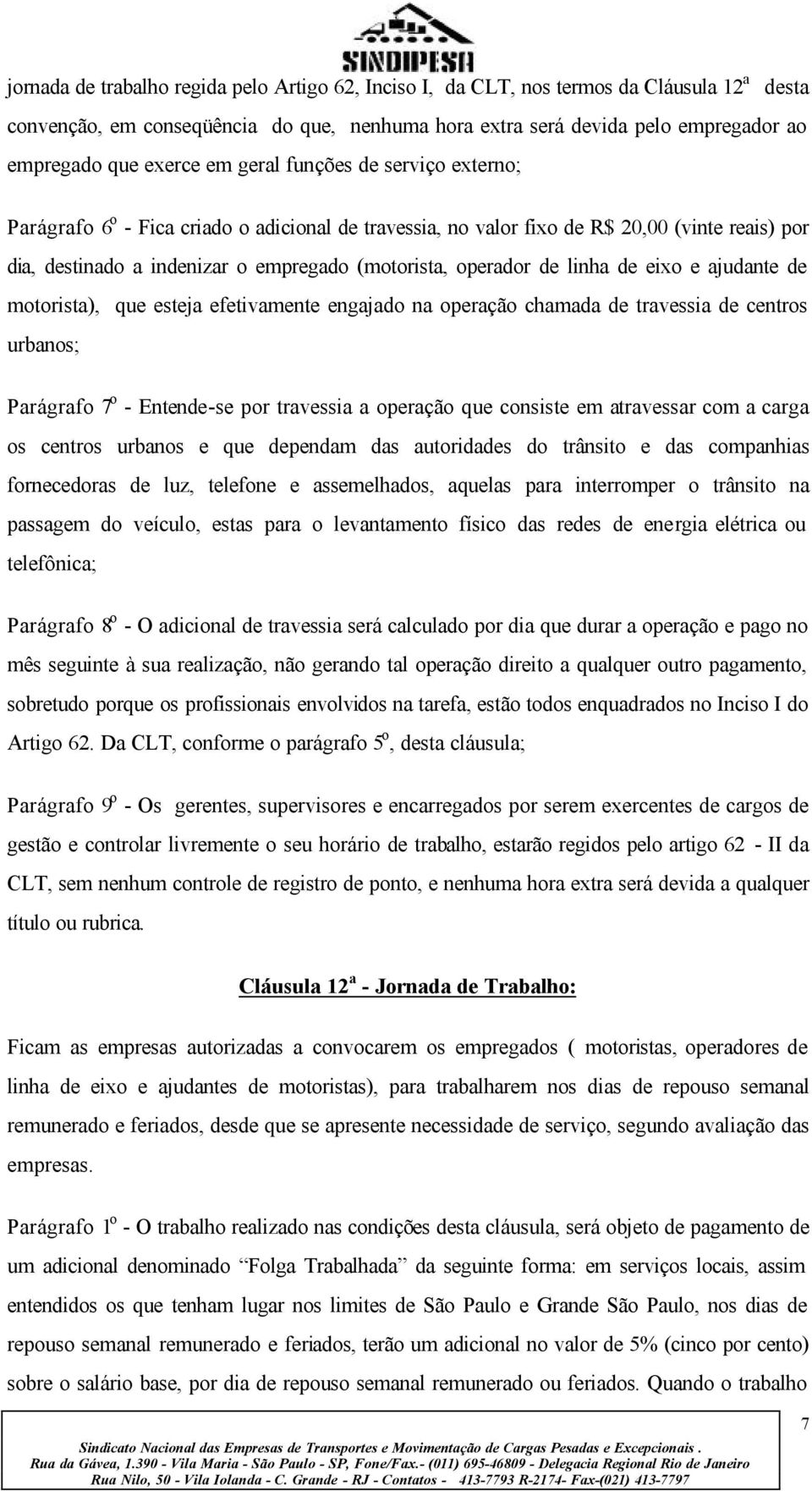 operador de linha de eixo e ajudante de motorista), que esteja efetivamente engajado na operação chamada de travessia de centros urbanos; Parágrafo 7 o - Entende-se por travessia a operação que