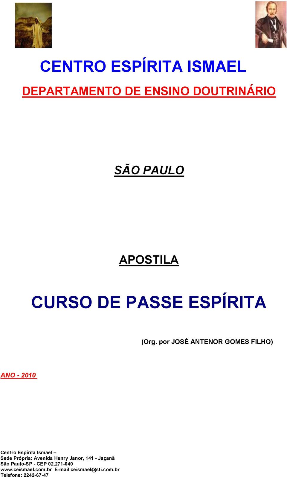 por JOSÉ ANTENOR GOMES FILHO) ANO - 2010 Centro Espírita Ismael Sede Própria: