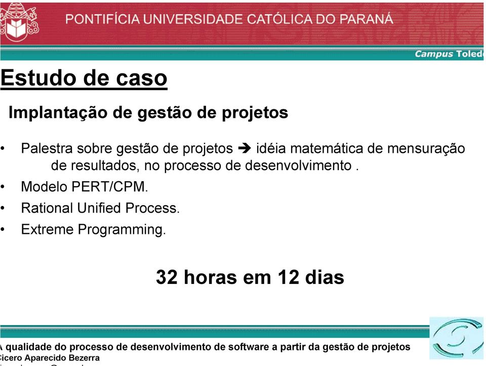 resultados, no processo de desenvolvimento. Modelo PERT/CPM.