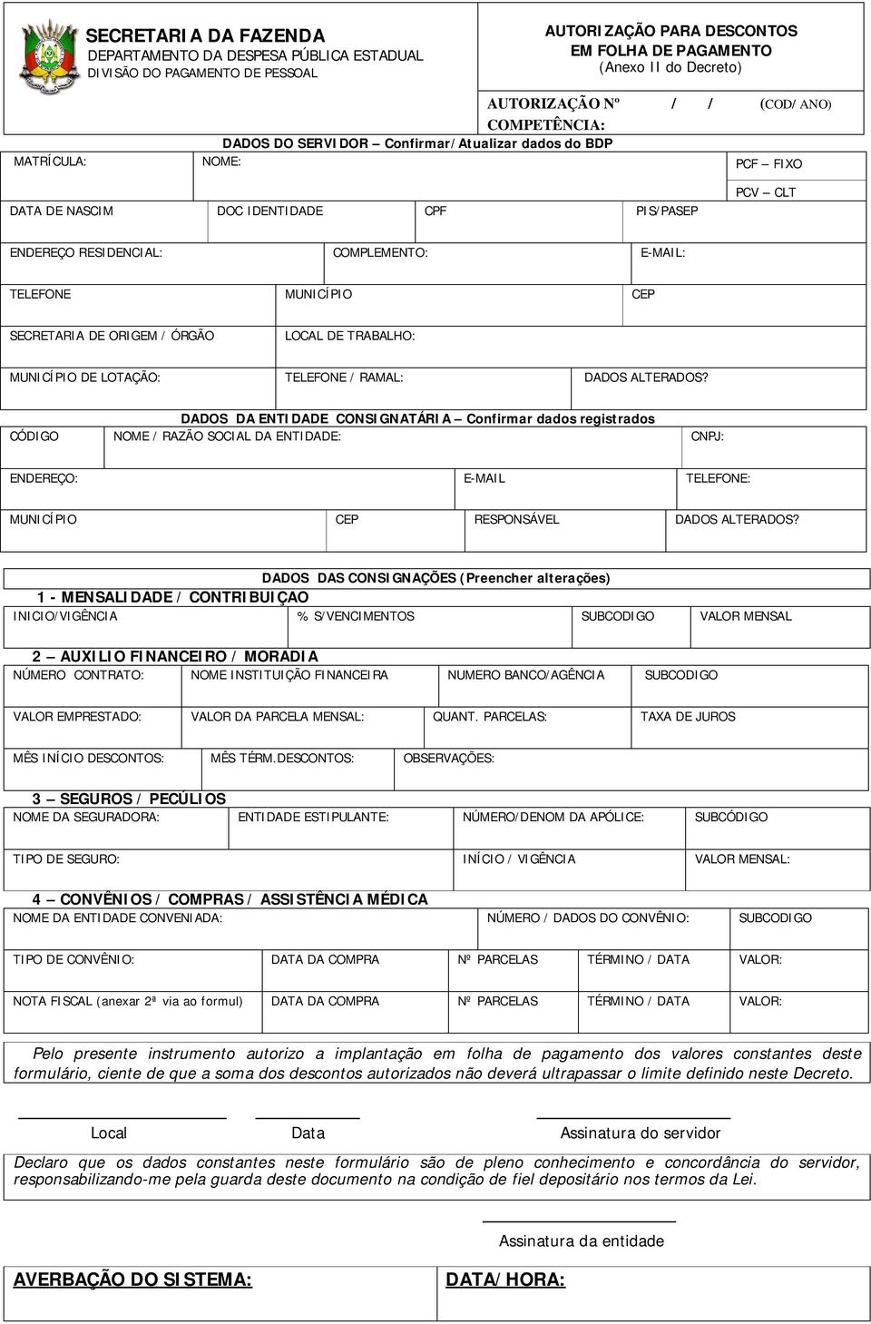 MUNICÍPIO CEP SECRETARIA DE ORIGEM / ÓRGÃO LOCAL DE TRABALHO: MUNICÍPIO DE LOTAÇÃO: TELEFONE / RAMAL: DADOS ALTERADOS?