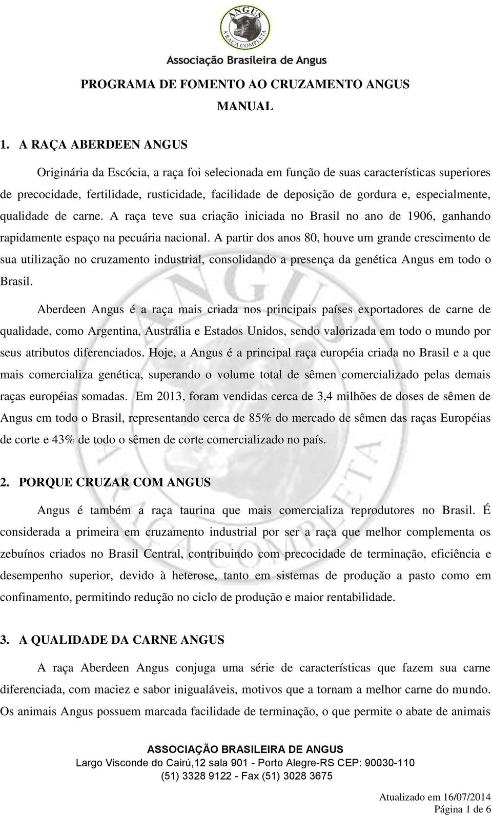 especialmente, qualidade de carne. A raça teve sua criação iniciada no Brasil no ano de 1906, ganhando rapidamente espaço na pecuária nacional.